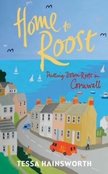 Home to Roost : Putting Down Roots in Cornwall, Paperback Book Home to Roost : Putting Down Roots in Cornwall, Paperback Book