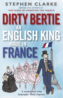 Dirty Bertie: an English King Made in France, Paperback Dirty Bertie: an English King Made in France, Paperback