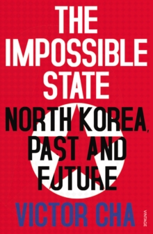 The Impossible State : North Korea, Past and Future, Paperback Book The Impossible State : North Korea, Past and Future, Paperback Book