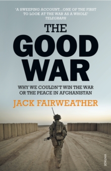 The Good War : Why We Couldn't Win the War or the Peace in Afghanistan, Paperback Book The Good War : Why We Couldn't Win the War or the Peace in Afghanistan, Paperback Book