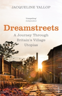 Dreamstreets : A Journey Through Britain's Village Utopias, Paperback Book Dreamstreets : A Journey Through Britain's Village Utopias, Paperback Book