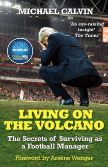 Living on the Volcano : The Secrets of Surviving as a Football Manager, Paperback Book Living on the Volcano : The Secrets of Surviving as a Football Manager, Paperback Book
