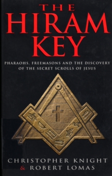 The Hiram Key : Pharoahs, Freemasons and the Discovery of the Secret Scrolls of Christ, Paperback The Hiram Key : Pharoahs, Freemasons and the Discovery of the Secret Scrolls of Christ, Paperback