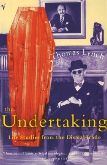 The Undertaking : Life Studies from the Dismal Trade, Paperback The Undertaking : Life Studies from the Dismal Trade, Paperback