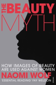 The Beauty Myth : How Images of Beauty are Used Against Women, Paperback The Beauty Myth : How Images of Beauty are Used Against Women, Paperback