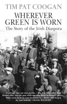 Wherever Green is Worn : The Story of the Irish Diaspora, Paperback Wherever Green is Worn : The Story of the Irish Diaspora, Paperback