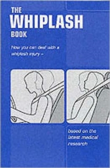 The Whiplash Book : How You Can Deal with a Whiplash Injury - Based on the Latest Medical Research, (Single Copy), Paperback Book The Whiplash Book : How You Can Deal with a Whiplash Injury - Based on the Latest Medical Research, (Single Copy), Paperback Book