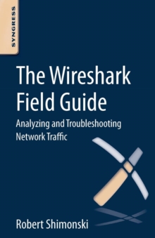 The Wireshark Field Guide : Analyzing and Troubleshooting Network Traffic, Paperback Book The Wireshark Field Guide : Analyzing and Troubleshooting Network Traffic, Paperback Book