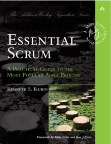 Essential Scrum : A Practical Guide to the Most Popular Agile Process, Paperback Essential Scrum : A Practical Guide to the Most Popular Agile Process, Paperback