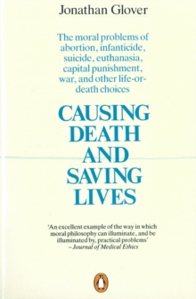 Causing Death and Saving Lives : The Moral Problems of Abortion, Infanticide, Suicide, Euthanasia, Capital Punishment, War and Other Life-or-death Choices, Paperback Book Causing Death and Saving Lives : The Moral Problems of Abortion, Infanticide, Suicide, Euthanasia, Capital Punishment, War and Other Life-or-death Choices, Paperback Book