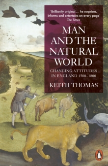 Man and the Natural World : Changing Attitudes in England, 1500-1800, Paperback Man and the Natural World : Changing Attitudes in England, 1500-1800, Paperback