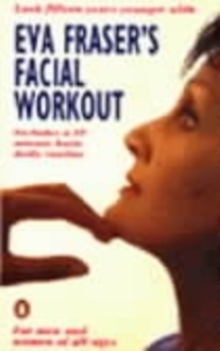 Eva Fraser's Facial Workout : Look Fifteen Years Younger with this Easy Daily Routine, Paperback Book Eva Fraser's Facial Workout : Look Fifteen Years Younger with this Easy Daily Routine, Paperback Book