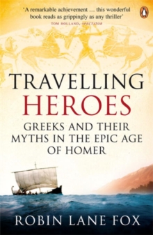 Travelling Heroes : Greeks and Their Myths in the Epic Age of Homer, Paperback Book Travelling Heroes : Greeks and Their Myths in the Epic Age of Homer, Paperback Book