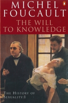 The History of Sexuality : The Will to Knowledge The Will to Knowledge v. 1, Paperback The History of Sexuality : The Will to Knowledge The Will to Knowledge v. 1, Paperback