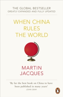 When China Rules the World : The Rise of the Middle Kingdom and the End of the Western World, Paperback When China Rules the World : The Rise of the Middle Kingdom and the End of the Western World, Paperback