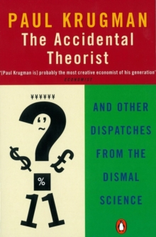 The Accidental Theorist : And Other Dispatches from the Dismal Science, Paperback The Accidental Theorist : And Other Dispatches from the Dismal Science, Paperback