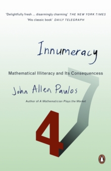 Innumeracy : Mathematical Illiteracy and Its Consequences, Paperback Innumeracy : Mathematical Illiteracy and Its Consequences, Paperback
