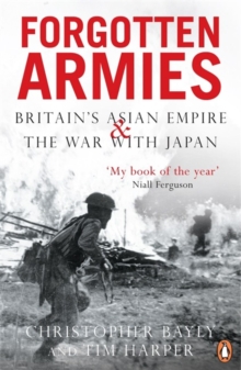 Forgotten Armies : Britain's Asian Empire and the War with Japan, Paperback Book Forgotten Armies : Britain's Asian Empire and the War with Japan, Paperback Book