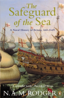 The Safeguard of the Sea : A Naval History of Britain 660-1649 v. 1, Paperback Book The Safeguard of the Sea : A Naval History of Britain 660-1649 v. 1, Paperback Book