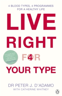 Live Right for Your Type : The Individualised Prescription for Maximizing Health, Metabolism, and Vitality in Every Stage of Your Life, Paperback Book Live Right for Your Type : The Individualised Prescription for Maximizing Health, Metabolism, and Vitality in Every Stage of Your Life, Paperback Book