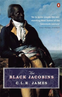 The Black Jacobins : Toussaint L'Ouverture and the San Domingo Revolution, Paperback The Black Jacobins : Toussaint L'Ouverture and the San Domingo Revolution, Paperback