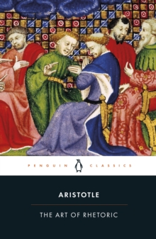 The Art of Rhetoric : Art of Rhetoric, Paperback The Art of Rhetoric : Art of Rhetoric, Paperback