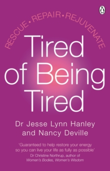 Tired of Being Tired : Rescue Repair Rejuvenate, Paperback Tired of Being Tired : Rescue Repair Rejuvenate, Paperback