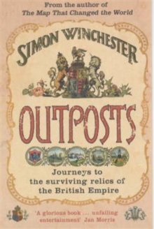 Outposts : Journeys to the Surviving Relics of the British Empire, Paperback Outposts : Journeys to the Surviving Relics of the British Empire, Paperback