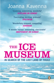 The Ice Museum : In Search of the Lost Land of Thule, Paperback Book The Ice Museum : In Search of the Lost Land of Thule, Paperback Book