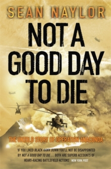 Not a Good Day to Die : The Untold Story of Operation Anaconda, Paperback Book Not a Good Day to Die : The Untold Story of Operation Anaconda, Paperback Book