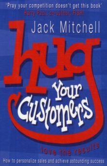 Hug Your Customers : Love the Results, Paperback Book Hug Your Customers : Love the Results, Paperback Book