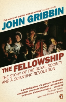 The Fellowship : The Story of the Royal Society and a Scientific Revolution, Paperback The Fellowship : The Story of the Royal Society and a Scientific Revolution, Paperback