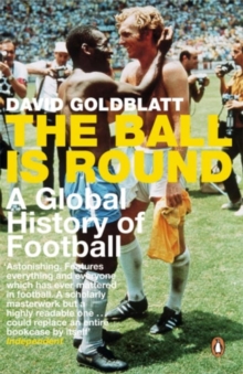 The Ball is Round : A Global History of Football, Paperback The Ball is Round : A Global History of Football, Paperback