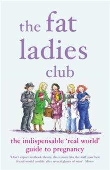 The Fat Ladies' Club : The Indispensable 'Real World' Guide to Pregnancy, Paperback Book The Fat Ladies' Club : The Indispensable 'Real World' Guide to Pregnancy, Paperback Book