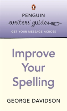 Penguin Writers' Guides: Improve Your Spelling, Paperback Penguin Writers' Guides: Improve Your Spelling, Paperback