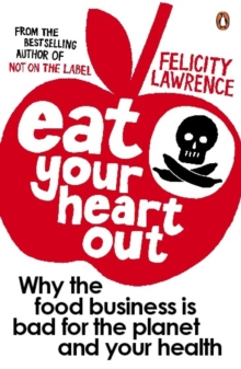 Eat Your Heart Out : Why the Food Business is Bad for the Planet and Your Health, Paperback Book Eat Your Heart Out : Why the Food Business is Bad for the Planet and Your Health, Paperback Book
