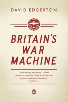 Britain's War Machine : Weapons, Resources and Experts in the Second World War, Paperback Book Britain's War Machine : Weapons, Resources and Experts in the Second World War, Paperback Book