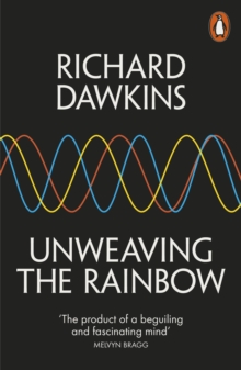 Unweaving the Rainbow : Science, Delusion and the Appetite for Wonder, Paperback Book Unweaving the Rainbow : Science, Delusion and the Appetite for Wonder, Paperback Book