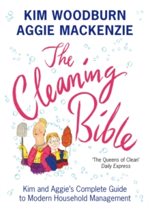 The Cleaning Bible : Kim and Aggie's Complete Guide to Modern Household Management, Paperback The Cleaning Bible : Kim and Aggie's Complete Guide to Modern Household Management, Paperback