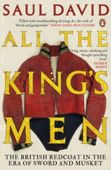 All The King's Men : The British Redcoat in the Era of Sword and Musket, Paperback Book All The King's Men : The British Redcoat in the Era of Sword and Musket, Paperback Book