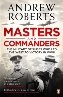 Masters and Commanders : The Military Geniuses Who Led the West to Victory in World War II, Paperback Book Masters and Commanders : The Military Geniuses Who Led the West to Victory in World War II, Paperback Book