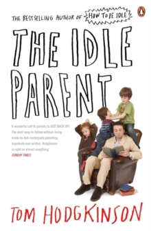The Idle Parent : Why Less Means More When Raising Kids, Paperback Book The Idle Parent : Why Less Means More When Raising Kids, Paperback Book