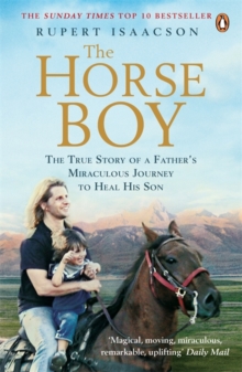 The Horse Boy : A Father's Miraculous Journey to Heal His Son, Paperback Book The Horse Boy : A Father's Miraculous Journey to Heal His Son, Paperback Book