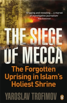 The Siege of Mecca : The Forgotten Uprising in Islam's Holiest Shrine, Paperback Book The Siege of Mecca : The Forgotten Uprising in Islam's Holiest Shrine, Paperback Book