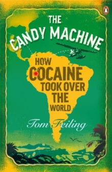 The Candy Machine : How Cocaine Took Over the World, Paperback The Candy Machine : How Cocaine Took Over the World, Paperback