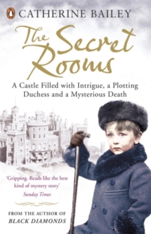 The Secret Rooms : A Castle Filled with Intrigue, a Plotting Duchess and a Mysterious Death, Paperback Book The Secret Rooms : A Castle Filled with Intrigue, a Plotting Duchess and a Mysterious Death, Paperback Book