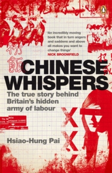 Chinese Whispers : The True Story Behind Britain's Hidden Army of Labour, Paperback Chinese Whispers : The True Story Behind Britain's Hidden Army of Labour, Paperback