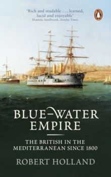 Blue-Water Empire : The British in the Mediterranean Since 1800, Paperback Book Blue-Water Empire : The British in the Mediterranean Since 1800, Paperback Book