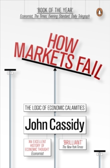 How Markets Fail : The Logic of Economic Calamities, Paperback Book How Markets Fail : The Logic of Economic Calamities, Paperback Book