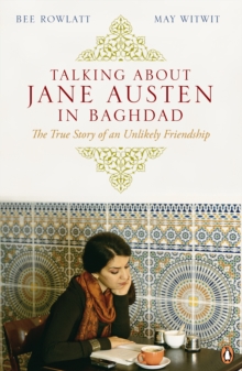 Talking About Jane Austen in Baghdad : The True Story of an Unlikely Friendship, Paperback Book Talking About Jane Austen in Baghdad : The True Story of an Unlikely Friendship, Paperback Book